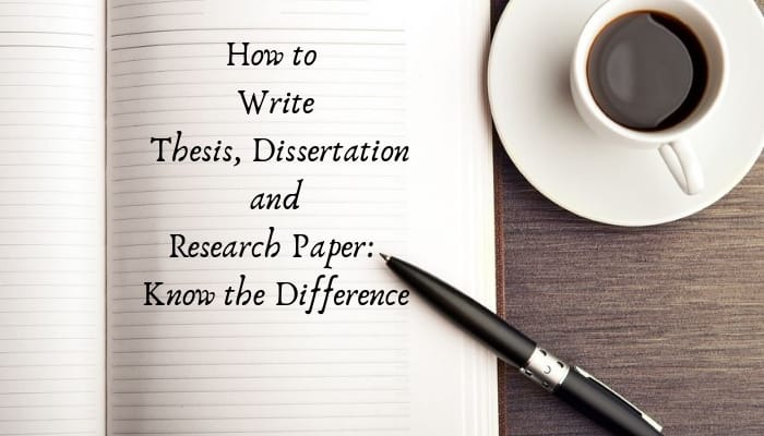 How to Write Thesis, Dissertation and Research Paper: Know the Difference